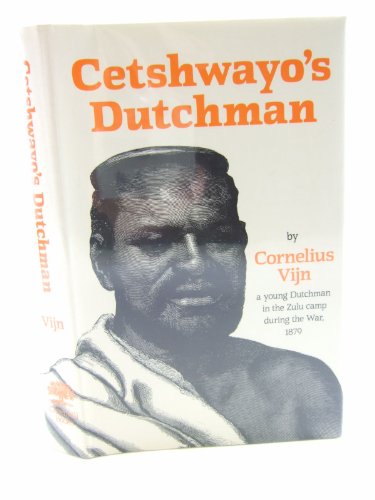 Cetshwayo's Dutchman. Being the Private Journal of a White Trader in Zululand During the British ...