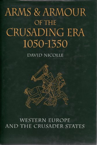 Arms and Armour of the Crusading Era, 1050-1350: Western Europe and the Crusader States