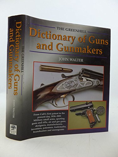 THE GREENHILL DICTIONARY OF GUNS AND GUNMAKERS
