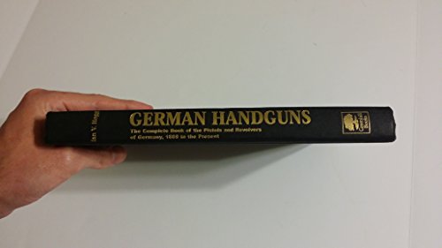 German Handguns: The Complete Book of the Pistols and Revolvers of Germany, 1869 to the Present