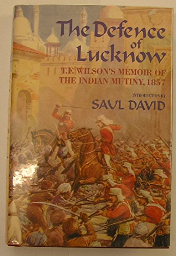 The Defence of Lucknow: T F Wilson's Memoir of the Indian Mutiny, 1857
