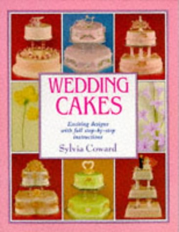 Wedding Cakes: Exciting Designs with Full Step-By-Step Instructions