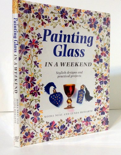 Painting Glass In a Weekend: Stylish Designs and Practical Projects