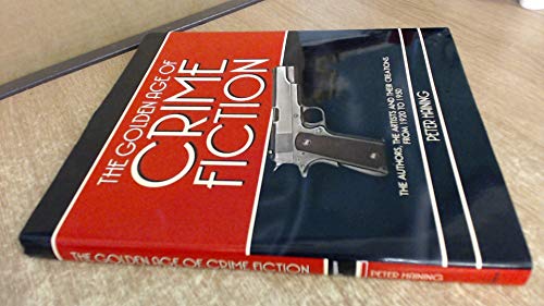 The Golden Age of Crime Fiction: The Authors, the Artists and Their Creations from 1920 to 1950