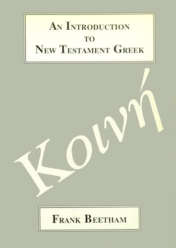 An Introduction to New Testament Greek: A Quick Course in the Reading of Koine Greek
An Introduction to New Testament Greek: A Quick Course in the Reading of Koine Greek
