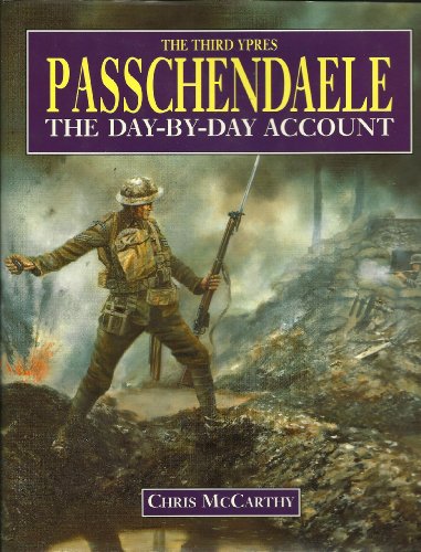 Passchendaele. The Third Ypres. The Day By Day Account.