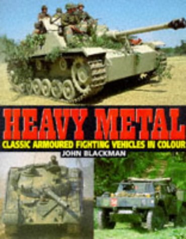 Heavy Metal : Classic Armoured Fighting Vehicles in Color