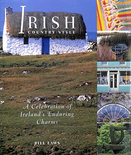 Irish Country Style. A Celebration of Ireland's Enduring Charms