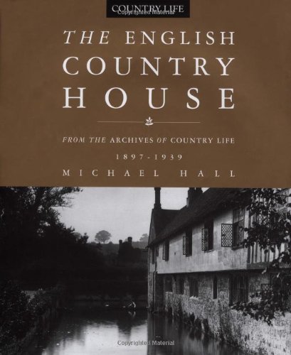 THE ENGLISH COUNTRY HOUSE from the Archives of Country Life 1897-1939