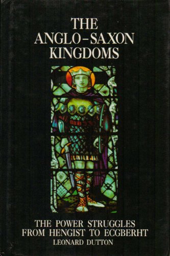 THE ANGLO-SAXON KINGDOMS The Power Struggles from Hengist to Eggberht
