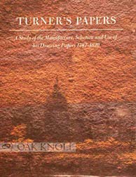 Turner's Paper: A Study of the Manufacture, Selection and Use of his Drawing Papers 1787-1820
