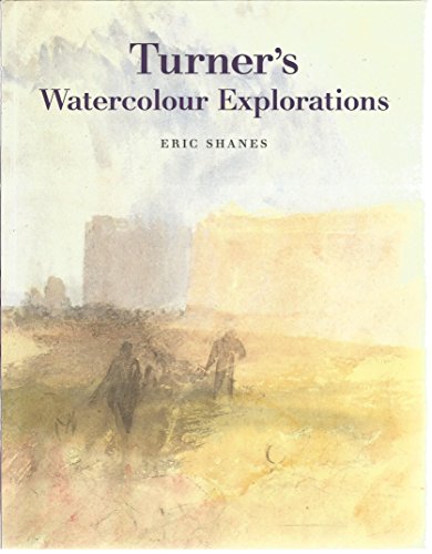 Turner's Watercolour Explorations 1810 - 1842