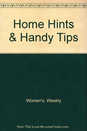 Home Hints and Handy Tips : the Complete Housekeeping and Home Maintenance Handbook