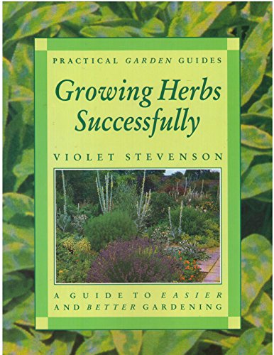 Growing Herbs Successfully (A Guide to Easier and Better Gardening)