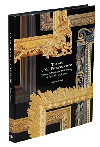 The Art of the Picture Frame - Artists, patrons and the Frmaing of Portraits in Britain