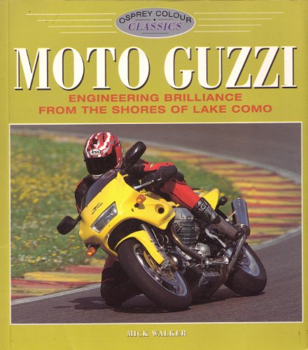 Moto Guzzi. Engineering Brilliance from the Shores of Lake Como. (Osprey Colour Classics 12)