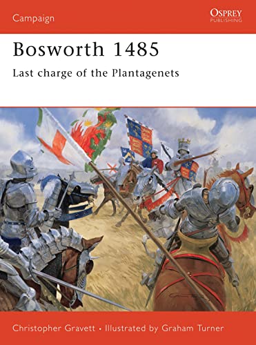 Bosworth 1485. Last Charge of the Plantagenets. Osprey Military Campaign Series No. 66