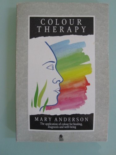 Colour Therapy: The Application of Colour for Healing, Diagnosis and Well-Being