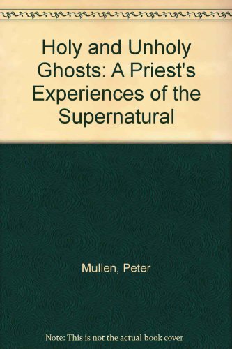 Holy and Unholy Ghosts: A Priest's Experience of the Supernatural