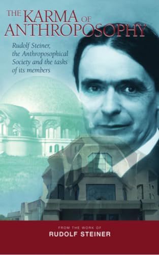 The Karma of Anthroposophy Rudolf Steiner, the Anthroposophical Society and the Tasks of Its Members
The Karma of Anthroposophy Rudolf Steiner, the Anthroposophical Society and the Tasks of Its Members