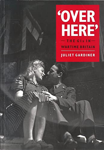 Over Here: The GIs in Britain During the Second World War
