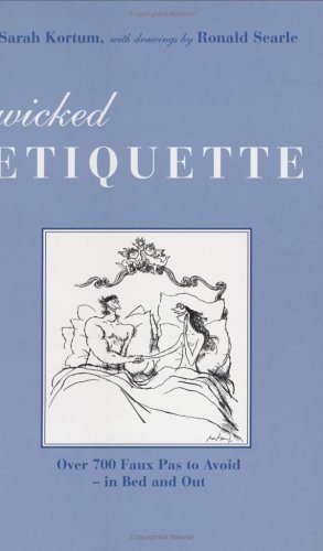 Wicked Etiquette: Over 700 Faux Pas to Avoid in Bed and Out