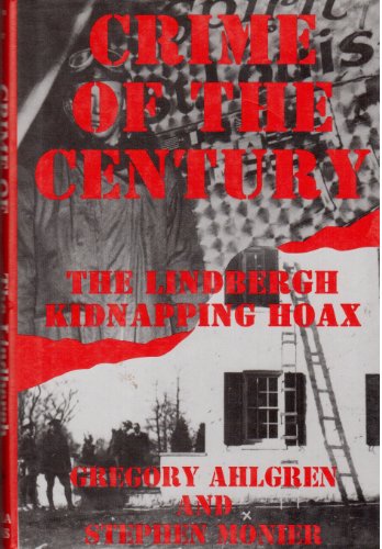 CRIME OF THE CENTURY The Lindbergh Kidnapping Hoax