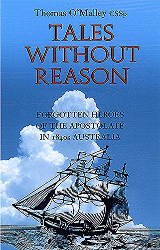 Tales Without Reason: Forgotten Heroes Of The Apostolate In 1840s Australia (SCARCE FIRST EDITION...