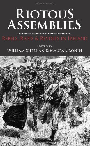 Riotous Assemblies: Rebels, Riots Revolts in Ireland