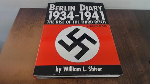 Berlin Diary, 1934-1941: The Rise of the Third Reich (Illustrated Edition)