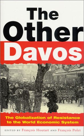The Other Davos: The Globalization of Resistance to the World Economic System
