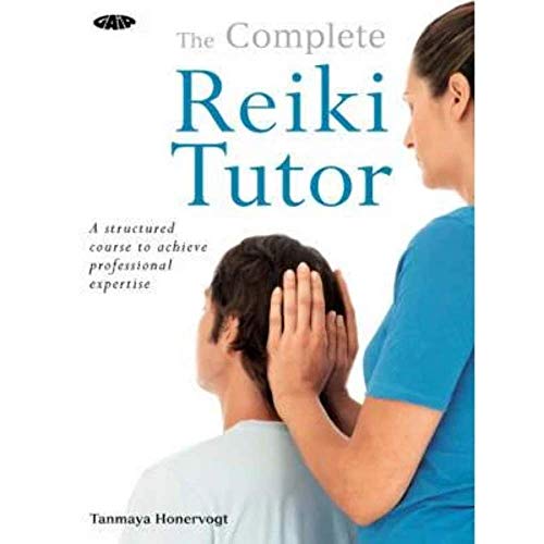 The Complete Reiki Tutor: A Structured Course to Achieve Professional Expertise
