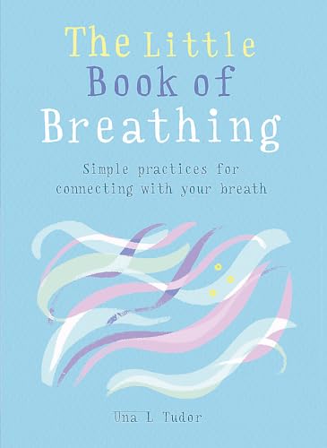The Little Book of Breathing: Breathe your way to a happier and healthier life