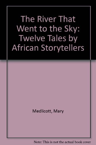 The River That Went to the Sky: Twelve Tales by African Storytellers