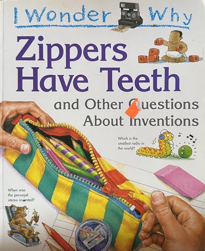 I Wonder Why Zippers Have Teeth and Other Questions About Inventions