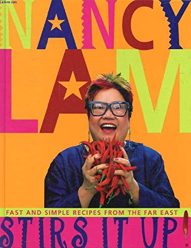Nancy Lam Stirs It Up Fast And Simple Recipes From The Far East