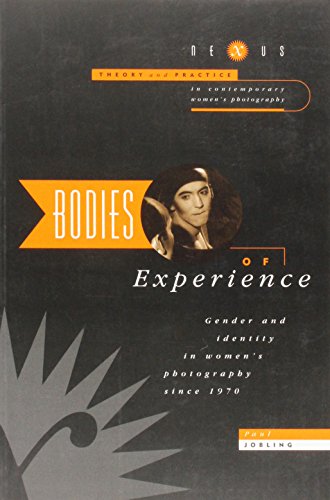 Bodies Of Experience: Gender And Identity In Women's Photography Since 1970 (SCARCE FIRST EDITION...