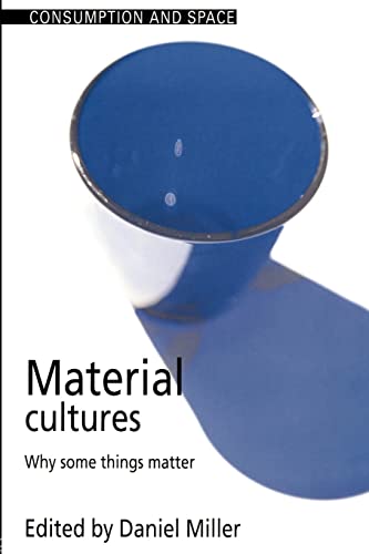 Material Cultures: Why Some Things Matter (Consumption and Space)