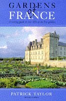 Gardens of France - A Touring Guide to Over 100 of the Best Gardens