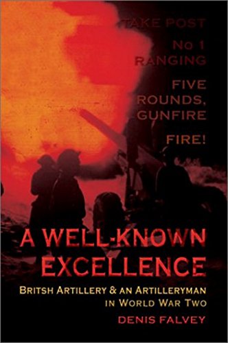 A Well-known Excellence: British Artillery and an Artilleryman in World War Two
A Well-known Excellence: British Artillery and an Artilleryman in World War Two