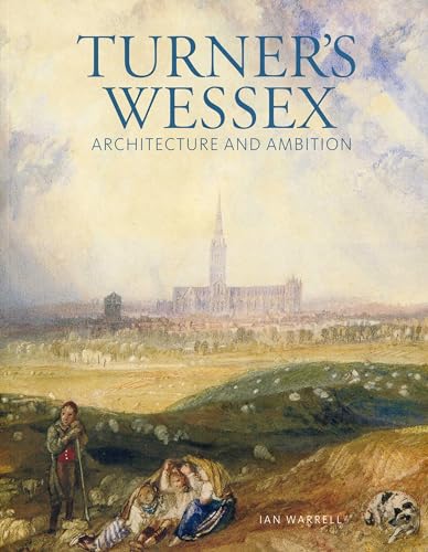 Turner's Wessex - Architecture and Ambition