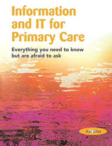 Information and IT for Primary Care : Everything you Need to Know but Are Afraid to Ask