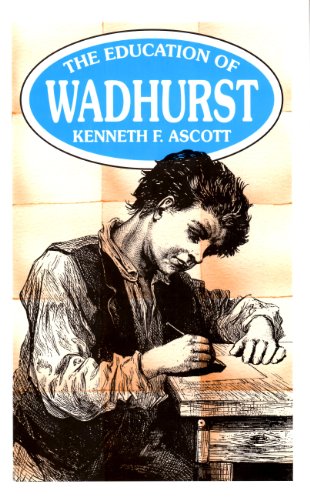 Tha Education Of Wadhurst (SCARCE FIRST EDITION, FIRST PRINTING SIGNED BY AUTHOR, KENNETH F ASCOTT)