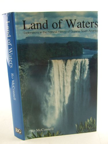 Land of Waters: Explorations in the Natural History of Guyana, South America