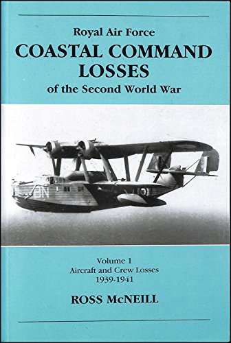 Royal Air Force Coastal Command losses of the Second World War, volume 1: aircraft and crew losse...