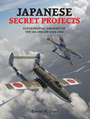 Japanese Secret Projects 1: Experimental Aircraft of the IJA & IJN 1939-1945
Japanese Secret Projects 1: Experimental Aircraft of the IJA & IJN 1939-1945