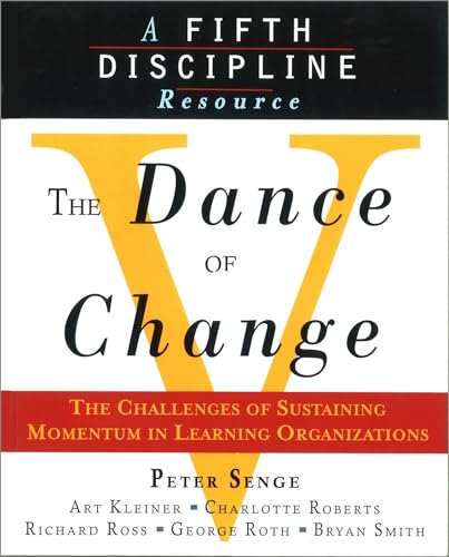 THE DANCE OF CHANGE The Challenges of Sustaining Momentum in Learning Organizations (A Fifth Disc...
