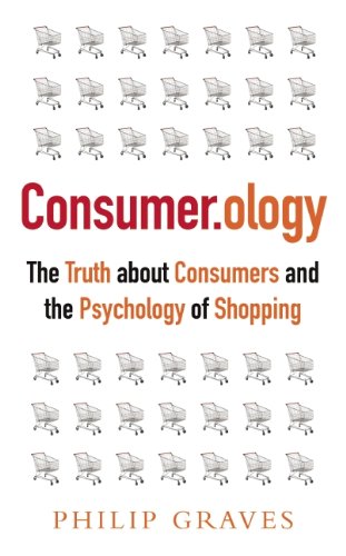 Consumer. Ology : The Market Research Myth, the Truth about Consumers, and the Psychology of Shopping
Consumer. Ology : The Market Research Myth, the Truth about Consumers, and the Psychology of Shopping