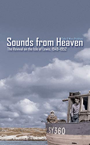 Sounds From Heaven : The Revival On The Isle Of Lewis, Scotland, 1949-1952