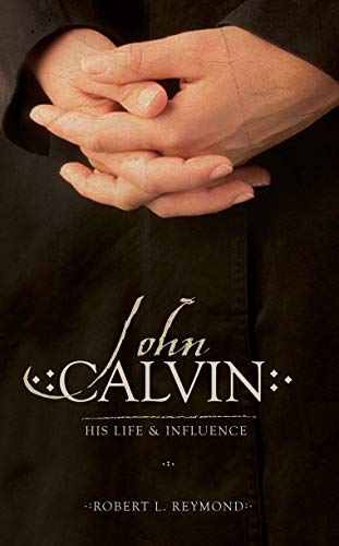 John Calvin: His Life and Influence.